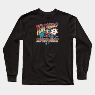 Teacher Life, Teaching is My Super Power Long Sleeve T-Shirt